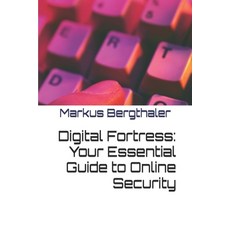 (英文圖書) Digital Fortress: Your Essential Guide to Online Security 平裝版, Independently Published, 英文
