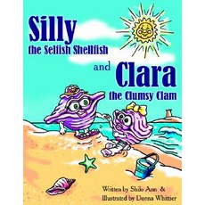 (英文圖書)Silly the Selfish Shellfish and Clara the Clumsy Clam 平裝版, Authorhouse, 英文