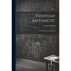 (英文圖書) Everyday Arithmetic: A Practical Mental Arithmetic 平裝版, Legare Street Press, 英文