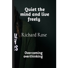(英文圖書) Quiet the mind and live freely: Overcoming overthinking 平裝版, Independently Published, 英文
