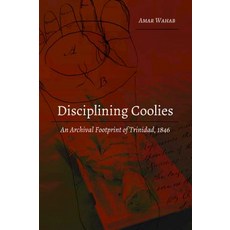 Disciplining Coolies; An Archival Footprint of Trinidad 1846 平裝版, Peter Lang Us, 英文
