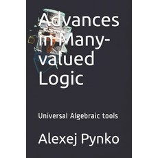 Advances in Many-valued Logic: Universal Algebraic tools 平裝版, Independently Published, 英文