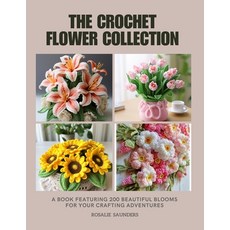 (英文圖書) The Crochet Flower Collection: A Book Featuring 200 Beautiful Blooms for Your C... 平裝版, Independently Published, 英文