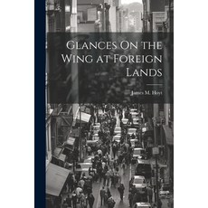 (英文圖書) Glances On the Wing at Foreign Lands 平裝版, Legare Street Press, 英文