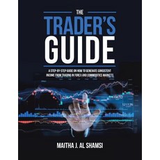 The Trader's Guide: A Step-By-Step Guide on How to Generate Consistent Income from Trading in Forex ... 平裝版, Partridge Publishing Singapore, 英語
