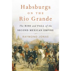 (英文圖書) Habsburgs on the Rio Grande: The Rise and Fall of the Second Mexican Empire 精裝版, Harvard University Press, 英文