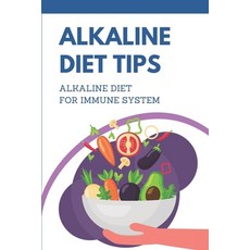 (英文圖書) Alkaline Diet Tips: Alkaline Diet For Immune System: Alkaline Diet Plan 平裝版, Independently Published, 英文