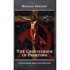 (英文圖書) The Crucifixion in Painting: From the Middle Ages to Post-Modernism 精裝版, M-Graphics Pub., 英文