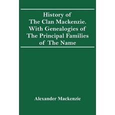 History Of The Clan Mackenzie. With Genealogies Of The Principal Families Of The Name 平裝版, Alpha Edition, 英文