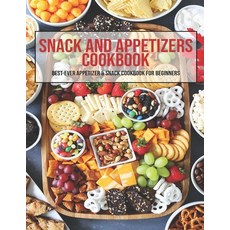 Snack And Appetizers Cookbook: Best-Ever Appetizers & Snack Cookbook For Beginners 平裝版, Independently Published, 英文