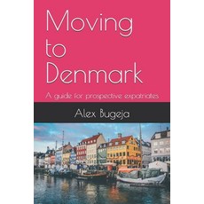 (英文圖書) Moving to Denmark: A guide for prospective expatriates 平裝版, Independently Published, 英文