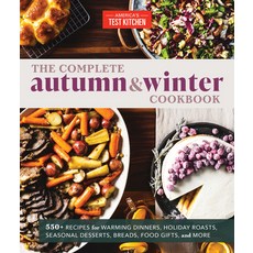The Complete Autumn and Winter Cookbook: 400+ Recipes for Warming Dinners Holiday Roasts Seasonal ... 平裝版, America's Test Kitchen, 英文