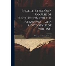(英文圖書) English Style Or a Course of Instruction for the Attainment of a Good Style of Writing 平裝版, Legare Street Press, 英文