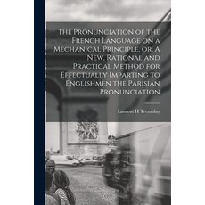 (英文圖書) The Pronunciation of the French Language on a Mechanical Principle or A New Rational and P... 平裝版, Legare Street Press, 英文