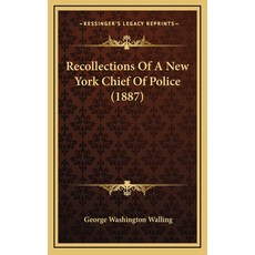 (英文圖書) Recollections Of A New York Chief Of Police (1887) 精裝版, Kessinger Publishing, 英文