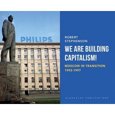 (英文圖書) We Are Building Capitalism!: Moscow in Transition 1992-1997 精裝版, Glagoslav Publications B.V., 英文