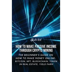 (英文圖書) How to Make Passive Income through Crypto Mining: The Beginner's Guide on How to Make Money O... 平裝版, Charlie Kent, 英文