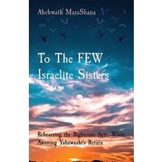 (英文圖書) To The FEW Israelite Sisters: Rehearsing the Righteous Acts While Awaiting Yahawashi's Return 平裝版, Marashana Carrington, 英文