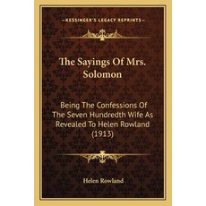 The Sayings Of Mrs. Solomon: Being The Confessions Of The Seven Hundredth Wife As Revealed To Helen ... 平裝版, Kessinger Publishing, 英文