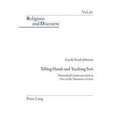 Telling Hands and Teaching Feet; Nonverbal Communication in Two of the Narratives of Acts 平裝版, Peter Lang UK, 英文