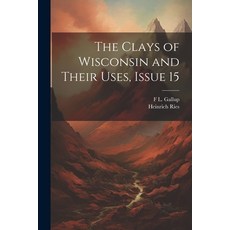 (英文圖書) The Clays of Wisconsin and Their Uses Issue 15 平裝版, Legare Street Press, 英文