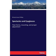 Spectacles and Eyeglasses: Their forms mounting and proper adjustment 平裝版, Hansebooks, 英文