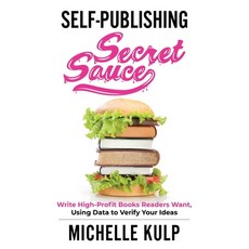 Self-Publishing Secret Sauce: Write High-Profit Books Readers Want Using Data to Verify Your Ideas 平裝版, Monarch Crown Publishing, 英文