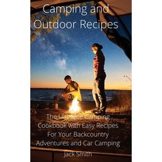 (英文圖書) Camping and Outdoor Recipes: The Ultimate Camping Cookbook with Easy Recipes For Your Backcou... 精裝版, Jack Smith, 英文