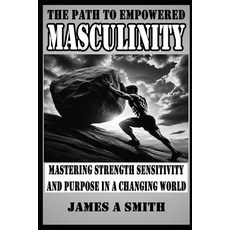 (英文圖書) The Path to Empowered Masculinity: Mastering Strength Sensitivity and Purpose i... 平裝版, Independently Published, 英文