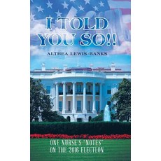 (英文圖書)I Told You So!!: One Nurse's "Notes" on the 2016 Electlon 精裝版, Authorhouse, 英文