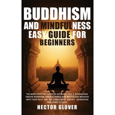Buddhism and Mindfulness easy guide for Beginners: The Most Effective Guide to Approaching & Integr... 精裝版, Hector Glover, 英文