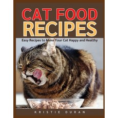 Cat Food Recipes: Easy Home Cooking to Make Your Cat Happy and Healthy 平裝版, Independently Published, 英文