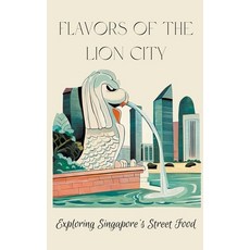 (英文圖書) Flavors of the Lion City: Exploring Singapore's Street Food 平裝版, Coledown Kitchen, 英文