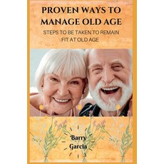 (英文圖書) Proven Ways to manage old age: Steps to be taken to remain fit at old age 平裝版, Independently Published, 英文