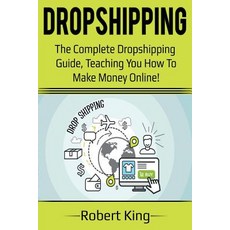 Dropshipping: The complete dropshipping guide teaching you how to make money online! 平裝版, Ingram Publishing, 英文
