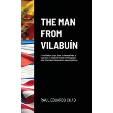 (英文書) The Man from Vilabuín： From Vilabuín Lugo Spain to Havana Cuba a true story of a Spanish ... 精裝版, Lulu.com, 英文