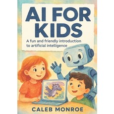 (英文圖書)AI for Kids: A Bright and Friendly Guide to How Artificial Intelligence Works: D... 平裝版, Independently Published, 英文