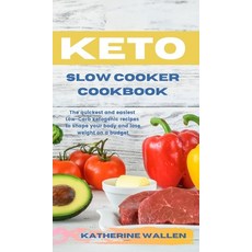 Keto Slow Cooker Cookbook: The quickest and easiest Low-Carb ketogenic recipes to shape your body an... 精裝版, Katherine Wallen, 英文