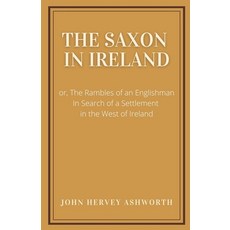 (英文圖書) The Saxon in Ireland: or The Englishman in Search of a Settlement in the West of Ireland 平裝版, Lulu.com, 英文