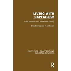 (英文圖書) Living with Capitalism: Class Relations and the Modern Factory 精裝版, Routledge, 英文