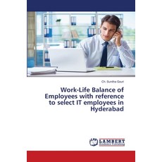 Work-Life Balance of Employees with reference to select IT employees in Hyderabad 平裝版, LAP Lambert Academic Publishing, 英文