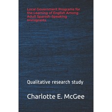 Local Government Programs for the Learning of English Among Adult Spanish-Speaking Immigrants: Impor... 平裝版, Independently Published, 英語