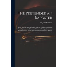 (英文圖書) The Pretender an Imposter: Being That Part of the Memorial From the English Protestants to Th... 平裝版, Legare Street Press, 英文