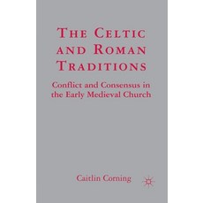 (英文圖書) The Celtic and Roman Traditions: Conflict and Consensus in the Early Medieval Church 平裝版, Palgrave MacMillan, 英文