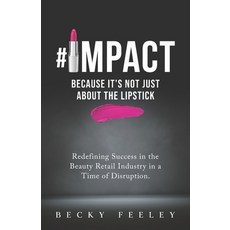 #impact: Because It's Not Just About The Lipstick: Redefining Success in the Beauty Retail Industry ... 平裝版, Fig Factor Media Publishing, 英文