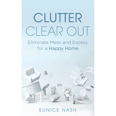 Clutter Clear Out: Eliminate Mess and Excess for a Happy Home 平裝版, Independently Published, 英文