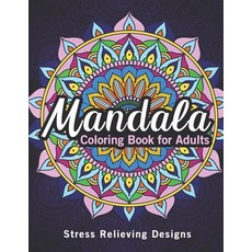 Mandala coloring books for adults: An Adult Coloring Book with Mandalas for Stress Relief Relaxatio... 平裝版, Independently Published, 英文