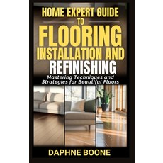 (英文圖書) Home Expert Guide to Flooring Installation and Refinishing: Mastering Technique... 平裝版, Independently Published, 英文