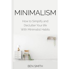Minimalism: How to Simplify and Declutter Your life With Minimalist Habits 平裝版, Independently Published, 英文