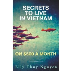 (英文書) Secrets to Live in Vietnam on $500 a Month 平裝版, Elly Thuy Nguyen, 英文